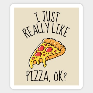 I Just Really Like Pizza Ok? Funny Sticker